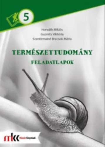 Horvth Mikls, Guzmits Viktria, Szentirmain Brecsok Mria - TERMSZETTUDOMNY FELADATLAPOK 5. OSZTLY
