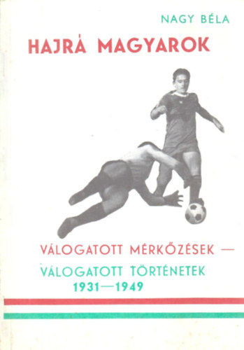Nagy Bla - Hajr Magyarok / Vlogatott mrkzsek - vlogatott trtnetek 1931-1949