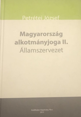 Petr�tei J�zsef - Magyarorsz�g alkotm�nyjoga II. - �llamszervezet