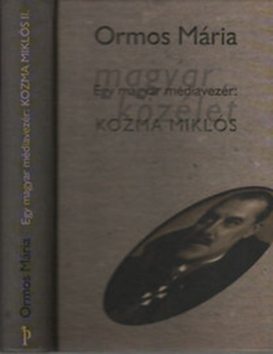 Ormos Mria - Egy magyar mdiavezr: Kozma Mikls II.
