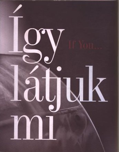 Darczi Gbor (szerk) - gy ltjuk mi - A Soros Alaptvny "If you..." trsadalmi-tnyfeltr programjnak kutatsi anyagai - 1998