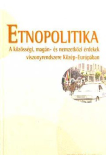 Brdi Nndor; Fedinec Csilla (szerk.) - Etnopolitika - A kzssgi, magn- s nemzetkzi rdekek...