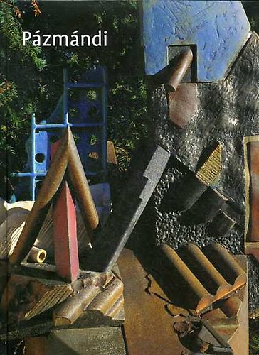 Pázmándi Antal (szerk.) - Pázmándi Antal - Munkák / Works 2004-1960