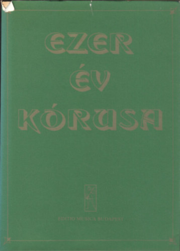 Forrai Mikls gyjtemnye - Ezer v krusa (Tausend Jahre Chormusik - Choral Music of Thousand Years)