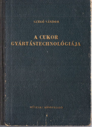 Szeg Sndor - A cukor gyrtstechnolgija