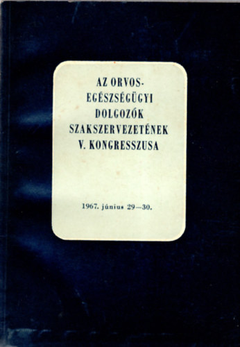 Sándor Dénes - Az orvos-egsészégügyi dolgozók szakszervezetének V. kongresszusa 1967. június 29-30.