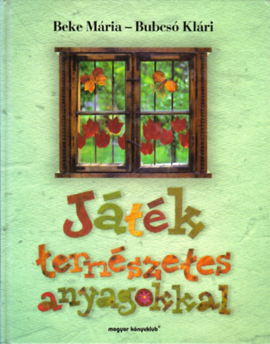 Beke M�ria-Bubcs� Kl�ri - J�t�k term�szetes anyagokkal