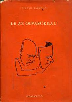 Feleki Lszl - Le az olvaskkal!