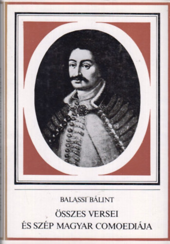 Balassi B�lint - Balassi B�lint �sszes versei �s sz�p magyar kom�di�ja
