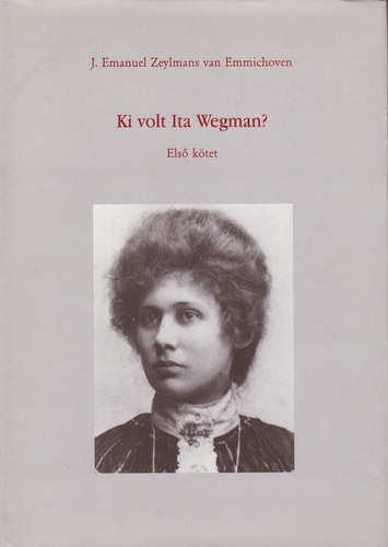 J. Emanuel Z. Emmichoven - Ki volt Ita Wegman? I-II.