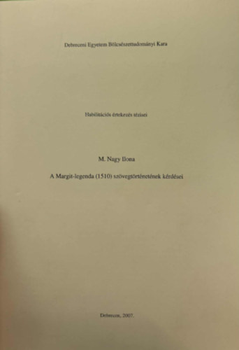 M. Nagy Ilona - A Margit-legenda (1510) szvegtrtnetnek krdsei - Habilitcis rtekezs krdsei