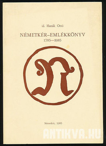 id. Hanák Ottó - Németkér-emlékkönyv 1785-1985