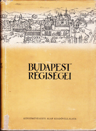 Gerevich László (szerk.) - Budapest régiségei 7 kötet: XVI., XVIII., XIX., XXI. kötet (Budapesti Tört .Múzeum évkönyve) +