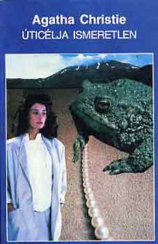 Agatha Christie, Flris Tibor (szerk.), Domina Mrta (ford.) - ticlja ismeretlen (Destination Unknown) - Domina Mrta fordtsban