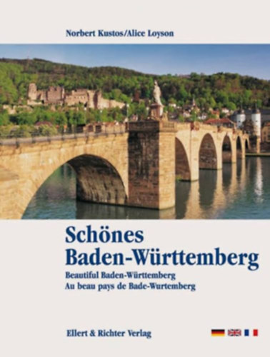 Norbert Kustos, Alice Loyson, Ellert and Richter Verlag - Schnes Baden-Wrttemberg : Beautiful Baden-Wrttemberg/Au Beau Pays de Bade-Wurtemberg