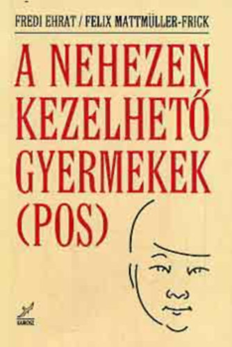 Ehrat, F.-Mattmller-Frik, F. - A nehezen kezelhet gyermekek
