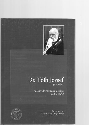 Bugya Titusz (szerk.) Tsits Rbert - Dr. Tth Jzsef geogrfus szakirodalmi munkssga 1964-2004