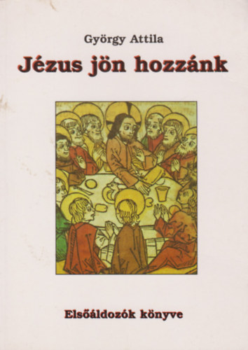 Gyrgy Attila - Jzus jn hozznk - Elsldozk knyve