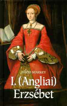 David Starkey - I. (Angliai) Erzsébet