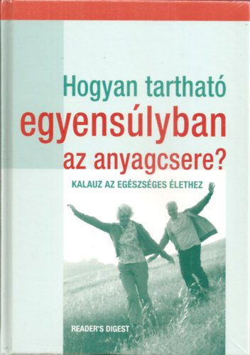 Dobosi Beta (szerk.) - Hogyan tarthat egyenslyban az anyagcsere? - Kalauz az egszsges lethez