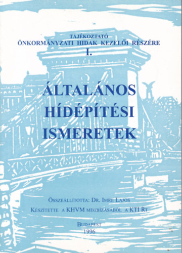 Dr. Imre Lajos (szerk.) - Általános hídépítési ismeretek