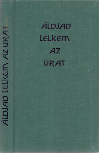 Dr. Gy�k�ssy Endre (szerk.) - �ldjad, lelkem az Urat