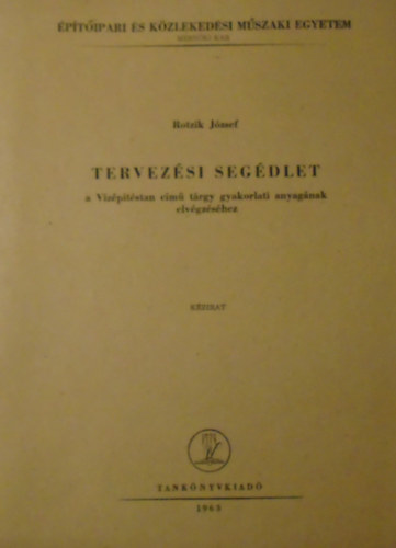 Rotzik J�zsef - Tervez�si seg�dlet a V�z�p�t�stan c�m� t�rgy gyakorlati anyag�nak elv�gz�s�hez