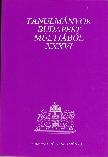 Tanulm�nyok Budapest m�ltj�b�l XXXVI.