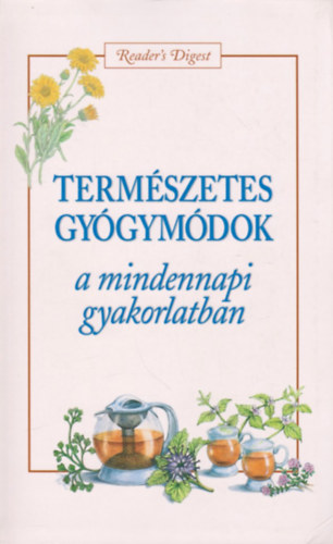 Reader's Digest Kiad Kft. - Termszetes gygymdok a mindennapi gyakorlatban