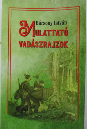 Bársony István - Mulattató vadászrajzok