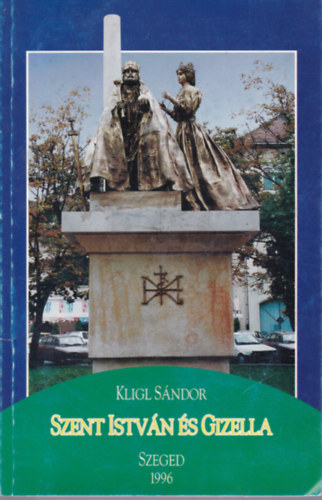Kligl S�ndor: Szent Istv�n �s Gizella