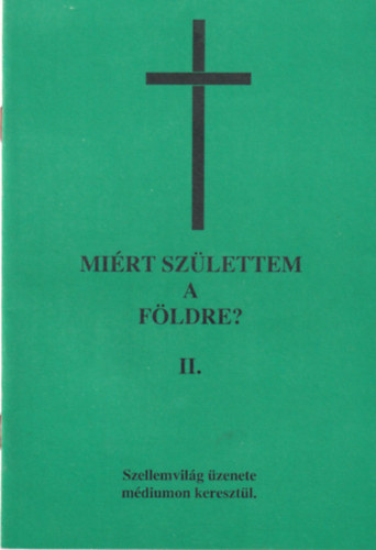 Mirt szlettem a Fldre? II. - Szellemvilg zenete mdiumon keresztl