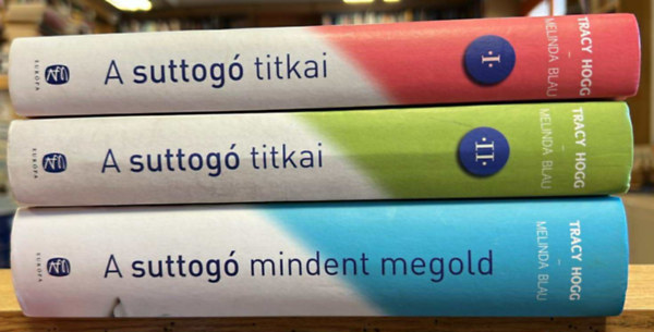 Tracy Hogg-Melinda Blau - A suttog titkai I-II. (A csecsem gondozsa s nevelse + A kisgyermek nevelse) + A suttog mindent megold