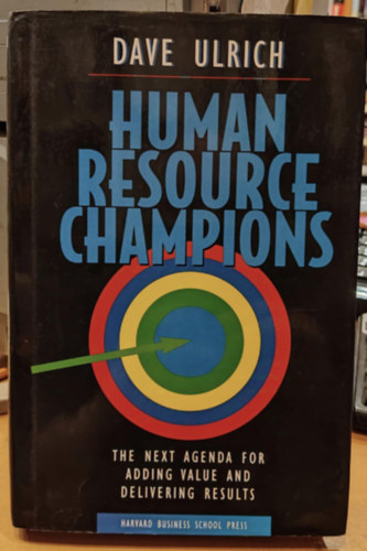 Dave Ulrich - Human Resource Champions: The Next Agenda for Adding Value and Delivering Results (Harvard Business School Press)