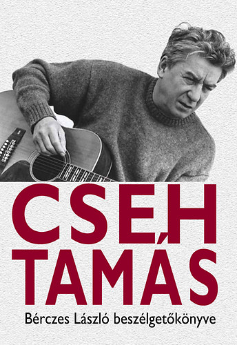 Cseh Tamás, Bérczes László - Cseh Tamás - Beszélgetőkönyv