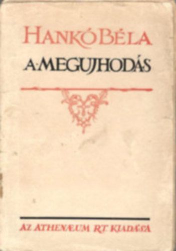 Hankó Béla - A megujhodás- Elveszett testrészek visszaszerzése, idegen testrészek..