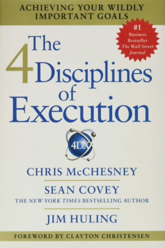 Jim Huling, Chris McChesney, Sean Covey - The 4 Disciplines of Execution: Achieving Your Wildly Important Goals