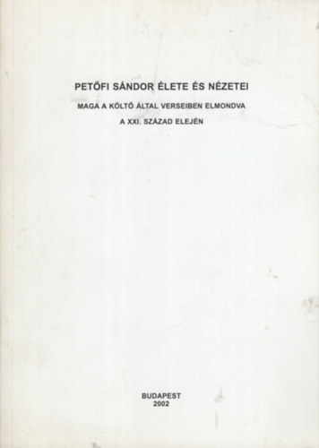 Dr. Hortob�gyi Ferenc (�ssze�ll�totta) - Pet�fi S�ndor �lete �s n�zetei maga a k�lt� �ltal verseiben elmondva a XXI. sz�zad elej�n