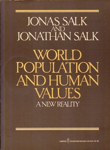 Jonas Salk, Jonathan Salk - World Population and Human Values: A New Reality
