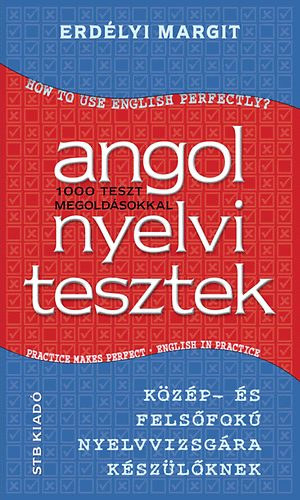 Erdélyi Margit - Angol nyelvi tesztek - 1000 teszt megoldásokkal - Közép- és felsőfokú nyelvvizsgára készülőkenk