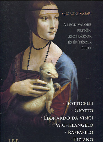 Vasari Giorgio - A legkivlbb festk, szobrszok s ptszek lete