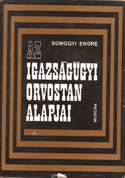 Somogyi Endre - Az igazsggyi orvostan alapjai