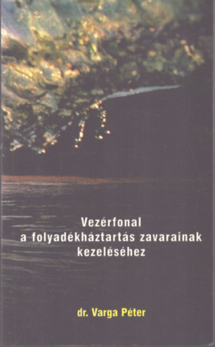 Dr. Varga Péter (szerk.) - Vezérfonal a folyadékháztartás zavarainak kezeléséhez
