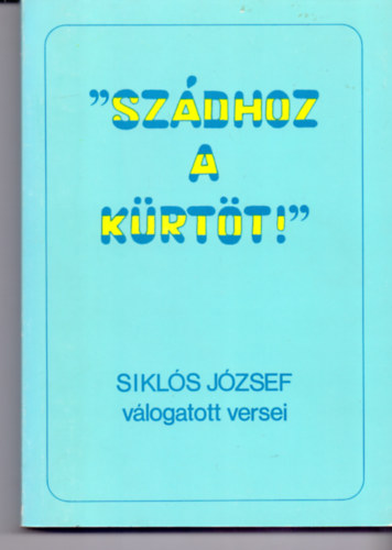 Sikls Jzsef - ''Szdhoz a krtt!'' Hses 8,1 (Sikls Jzsef vlogatott versei)