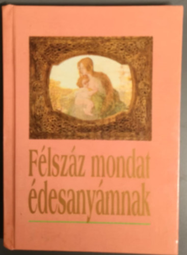 Harangi Anna (szerk.) - Flszz mondat desanymnak