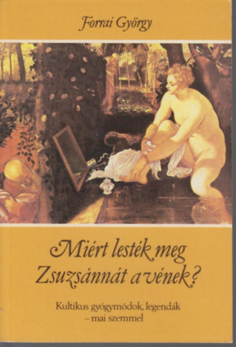 Forrai György - Miért lesték meg Zsuzsannát a vének?