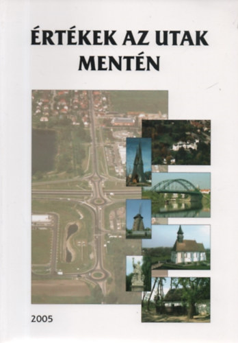 Berg Tamás, Gyalog László, Legeza László, Szászi András - Értékek az utak mentén 2005