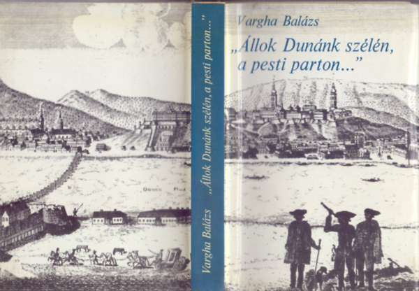 Vargha Bal�zs - "�llok Dun�nk sz�l�n, a pesti parton..." - Irodalmi v�rosk�pek