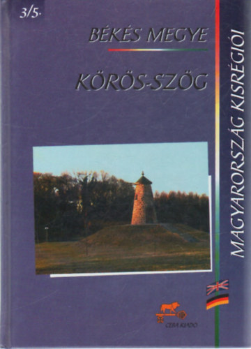 dr. (f�szerk.) Kasza S�ndor - K�r�s-sz�g - B�k�s megye (Magyarorsz�g kisr�gi�i 3/5.)