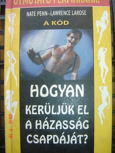 Nate Penn; LaRose Lawrence - A kd (Hogyan kerljk el a hzassg csapdjt?)